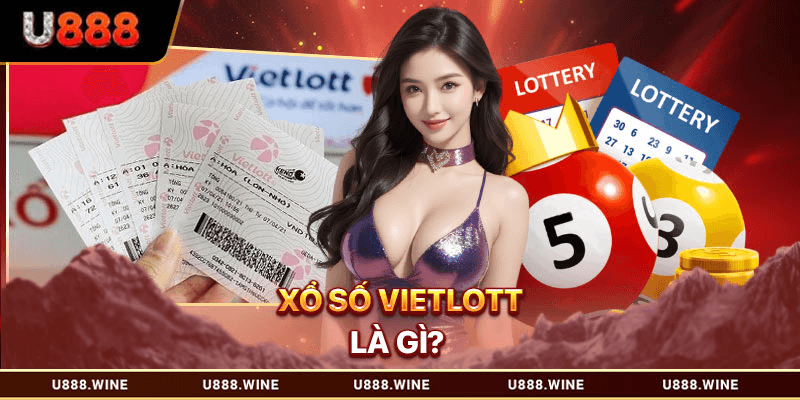 Xổ Số Vietlott - Đánh Thức Vận May Đổi Đời Trong Tầm Tay 2026 Xổ Số Vietlott là gì?