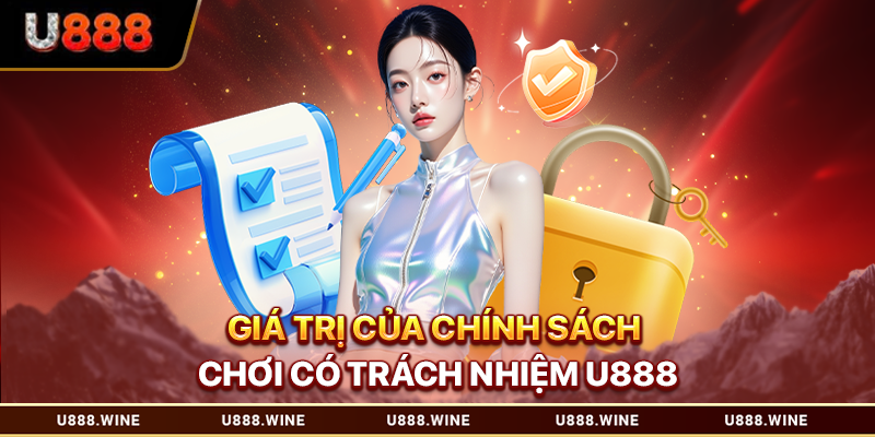 Chơi Có Trách Nhiệm U888 Văn Hóa Giải Trí Lành Mạnh Giá trị của chính sách chơi có trách nhiệm U888