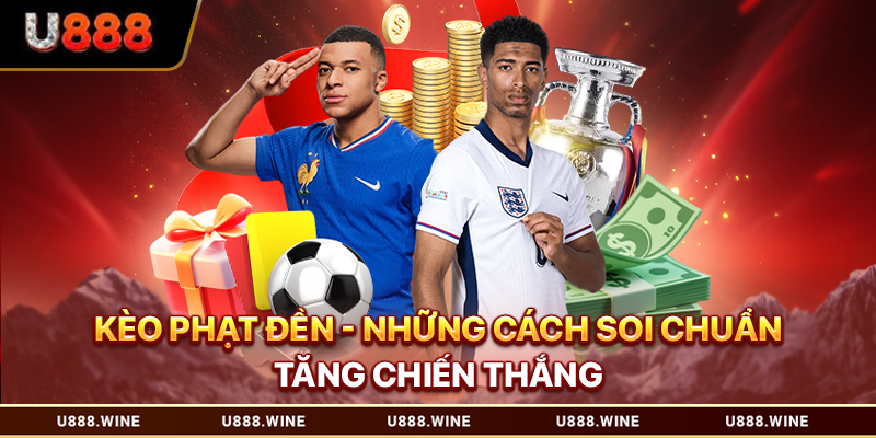 Kèo Phạt Đền - Những Cách Soi Chuẩn Tăng Chiến Thắng 2026 Kèo phạt đền