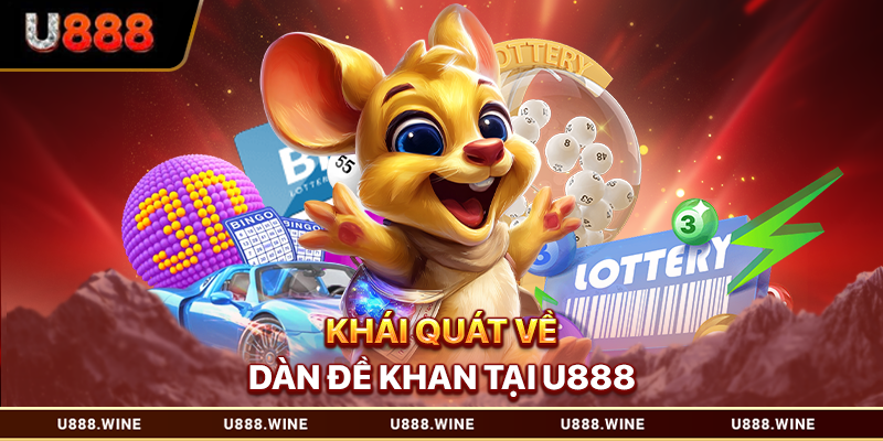 Dàn Đề Khan - Bí Quyết Săn Số Lâu Ra, Tỷ Lệ Trúng Lớn 2026 Khái quát về dàn đề khan tại U888