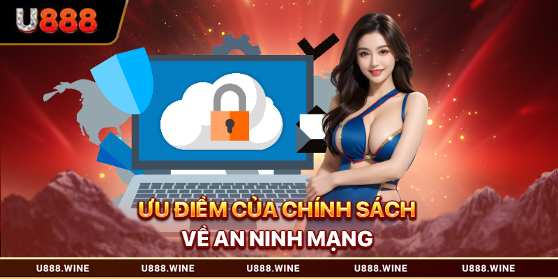 Chính Sách Bảo Mật Tại U888: An Toàn - Uy Tín - Minh Bạch Ưu điểm của chính sách về an ninh mạng tại U888